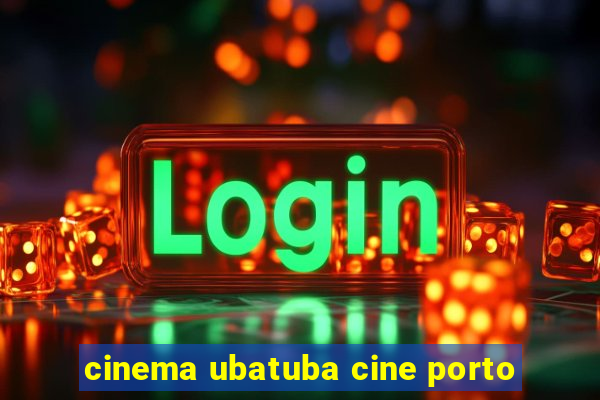 cinema ubatuba cine porto